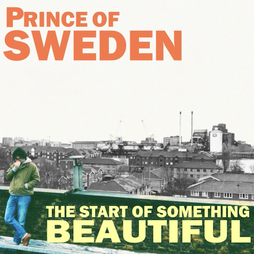 Prince of Sweden - The Start of Something Beautiful